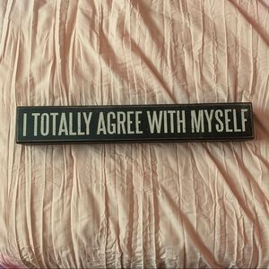 Wooden “I Totally Agree With Myself” Sign